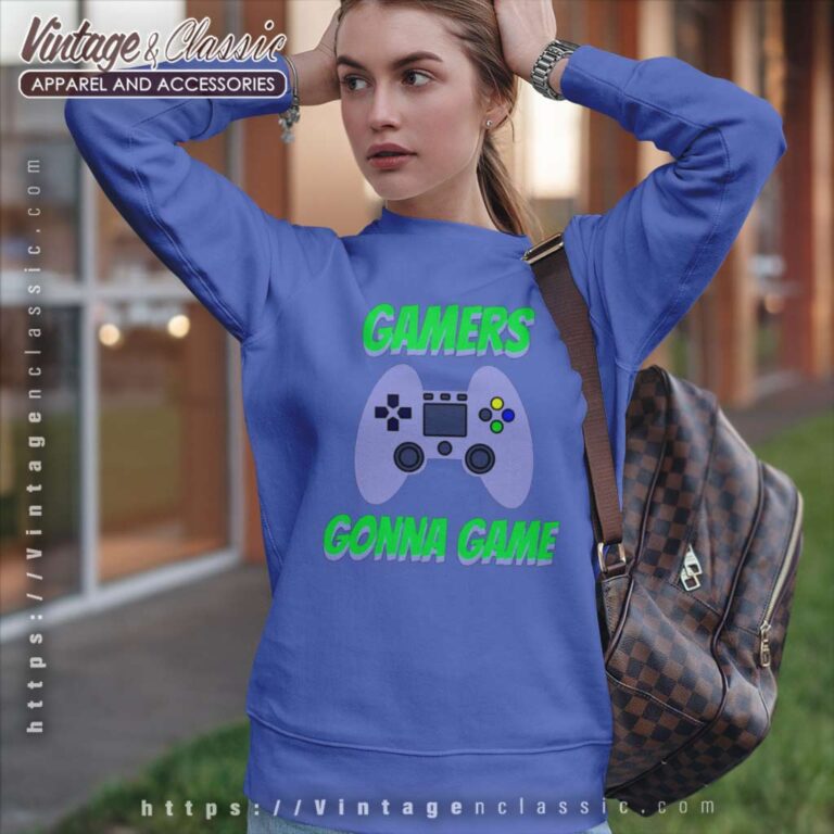 Gamers Gonna Game Shirt Video Game Controller Sweatshirt Gamers Gonna Game Shirt Video Game Controller Sweatshirt