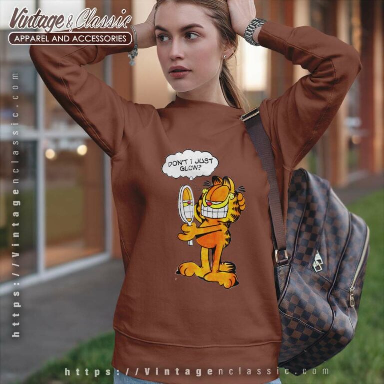 Garfield Shirt Dont I Just Glow Sweatshirt Garfield Shirt Dont I Just Glow Sweatshirt