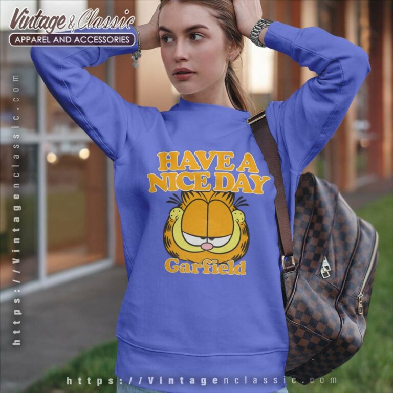 Garfield Shirt Have A Nice Day Sweatshirt Garfield Shirt Have A Nice Day Sweatshirt
