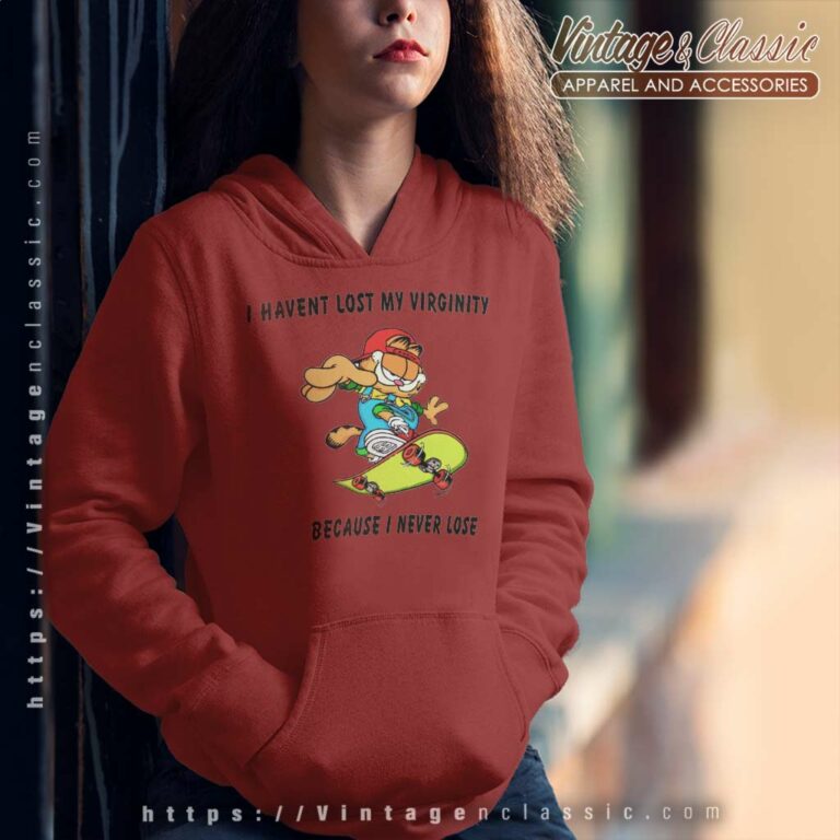 Garfield Shirt I Haven't Lost My Virginity Hoodie Garfield Shirt I Haven't Lost My Virginity Hoodie