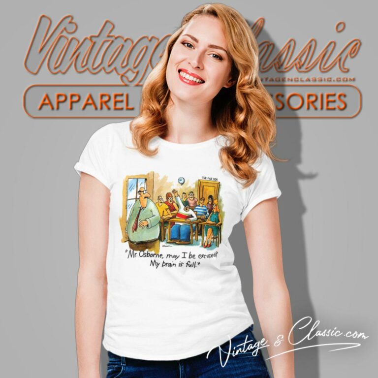 Gary Larson The Far Side Shirt Mr Osborne May I Be Excused My Brain Is Full Women T Shirt Gary Larson The Far Side Shirt Mr Osborne May I Be Excused My Brain Is Full Women T Shirt