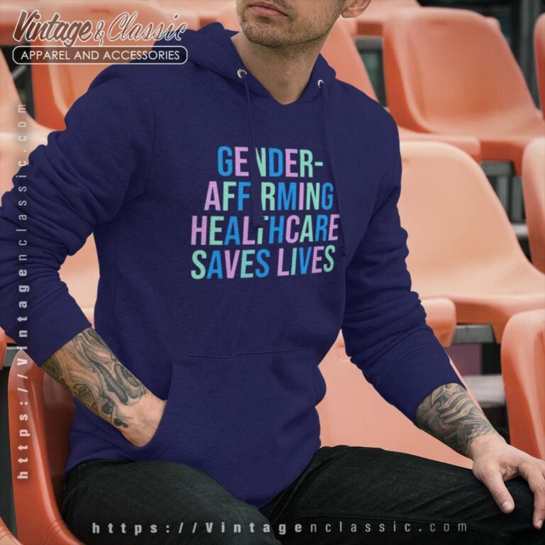 Gender Affirming Healthcare Saves Lives Hoodie Gender Affirming Healthcare Saves Lives Hoodie