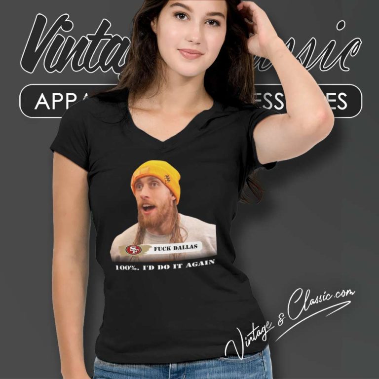 George Kittle Fuck Dallas Shirt 100 Percent Id Do It Again Fuck Dallas V Neck TShirt George Kittle Fuck Dallas Shirt 100 Percent Id Do It Again Fuck Dallas V Neck TShirt
