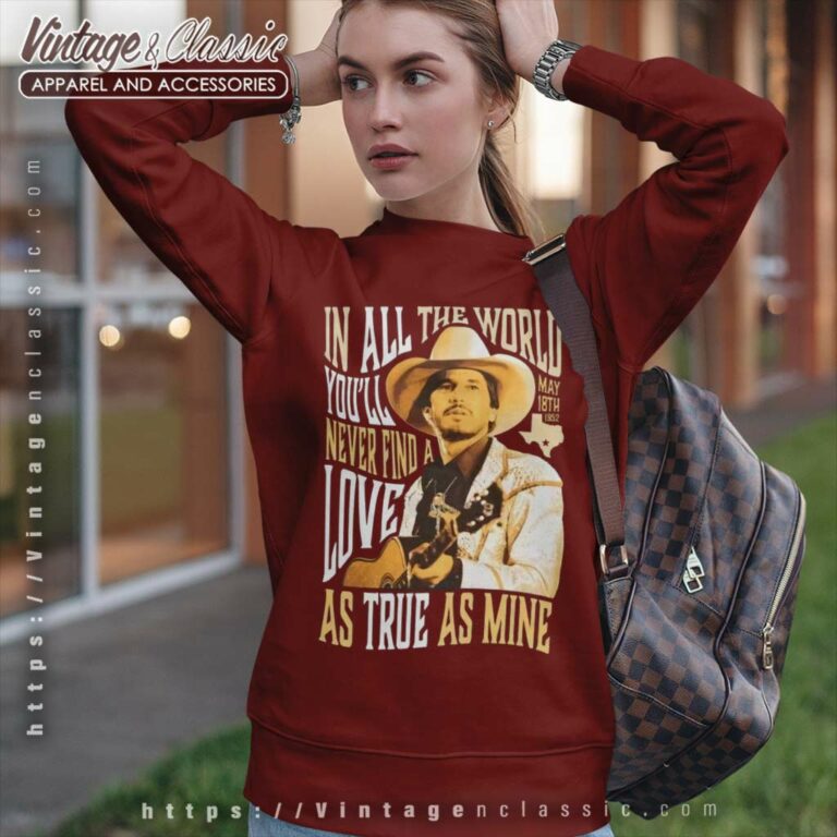 George Strait In All The World Sweatshirt George Strait In All The World Sweatshirt