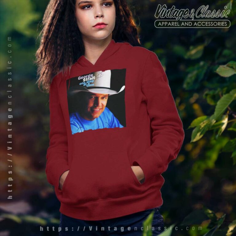 George Strait Shirt One Step At A Time Hoodie George Strait Shirt One Step At A Time Hoodie