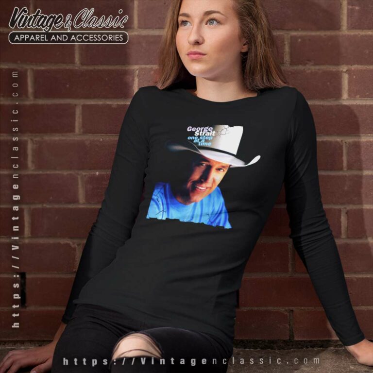 George Strait Shirt One Step At A Time Long Sleeve Tee George Strait Shirt One Step At A Time Long Sleeve Tee