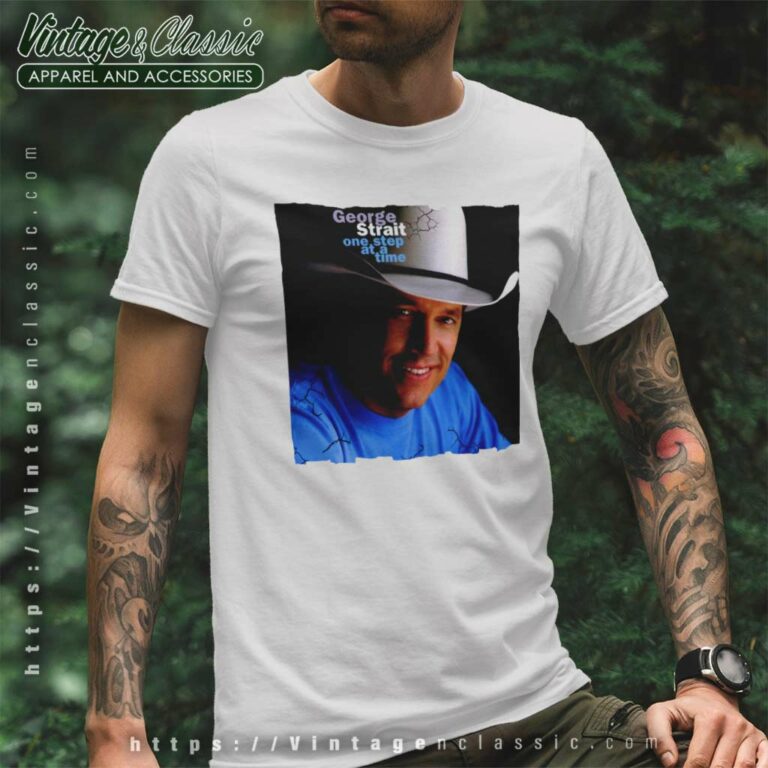 George Strait Shirt One Step At A Time T Shirt George Strait Shirt One Step At A Time T Shirt