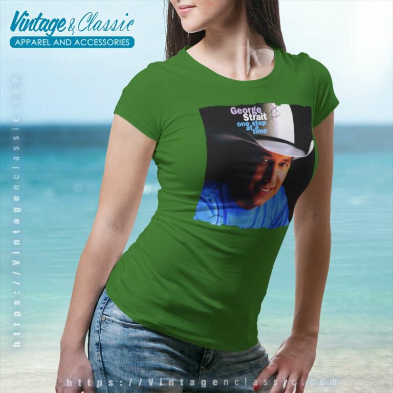 George Strait Shirt One Step At A Time Women TShirt George Strait Shirt One Step At A Time Women TShirt