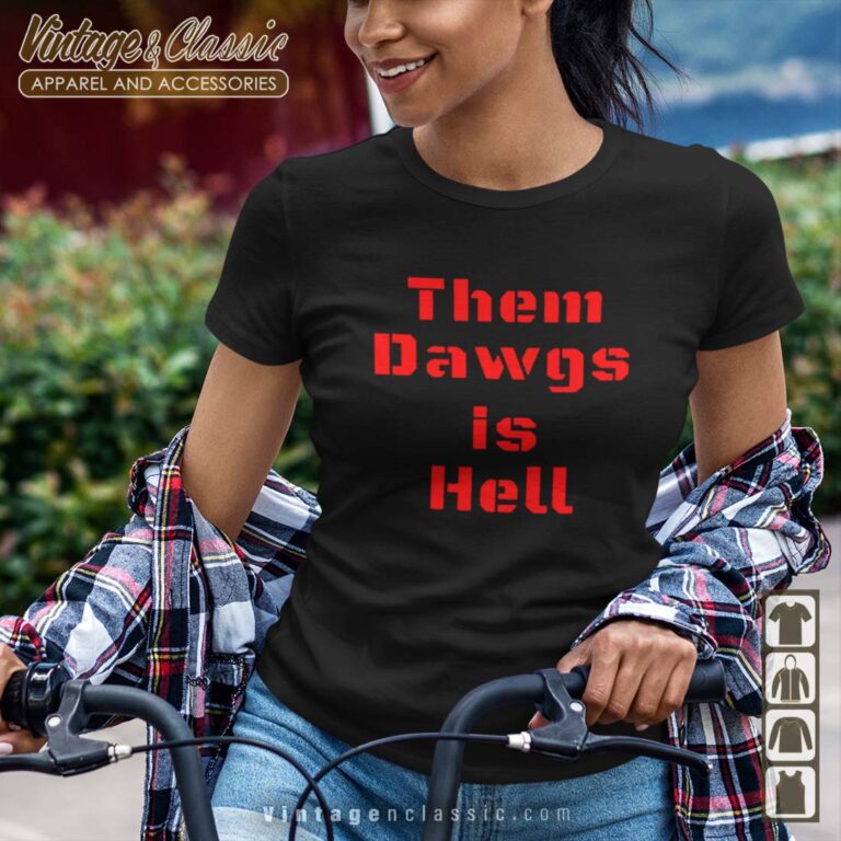 Georgia Bulldogs Them Dawgs is Hell Shirt Georgia Bulldogs Them Dawgs is Hell Shirt