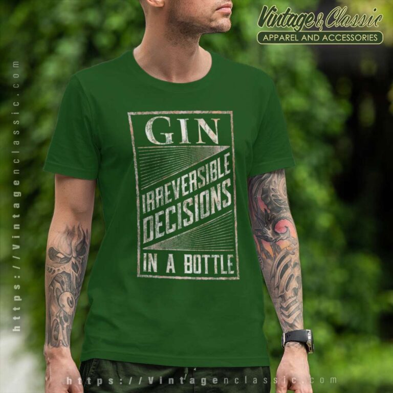 Gin Irreversible Decisions In A Bottle T Shirt Gin Irreversible Decisions In A Bottle T Shirt