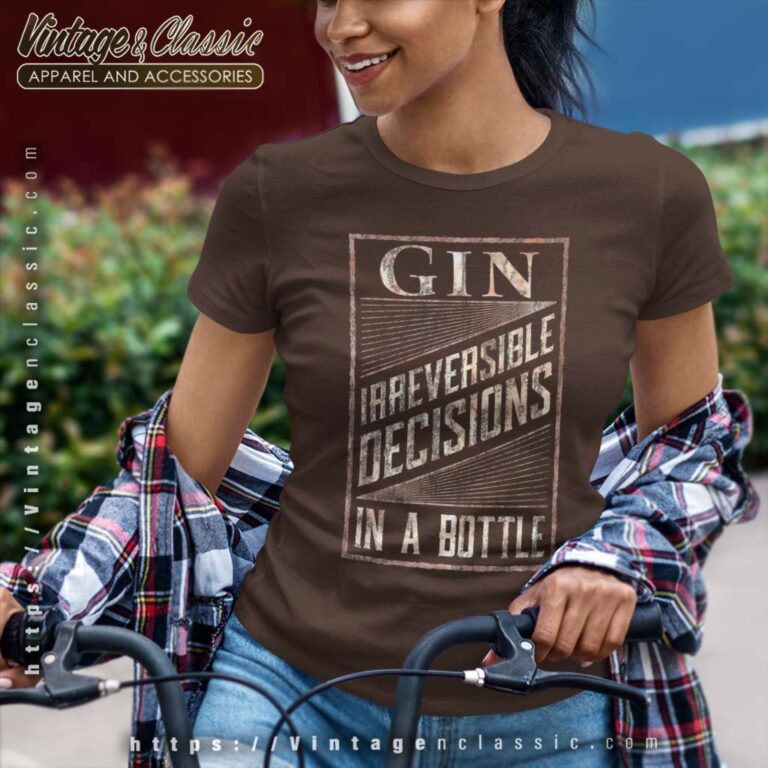 Gin Irreversible Decisions In A Bottle Women TShirt Gin Irreversible Decisions In A Bottle Women TShirt