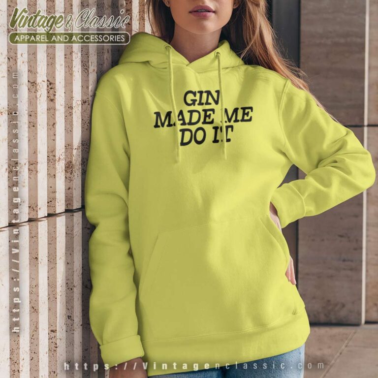 Gin Made Me Do It Hoodie Gin Made Me Do It Hoodie