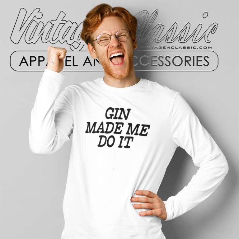 Gin Made Me Do It Long Sleeve Tee Gin Made Me Do It Long Sleeve Tee