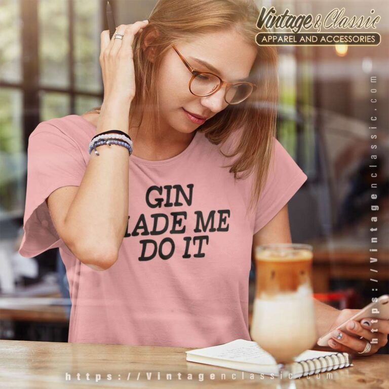 Gin Made Me Do It Women TShirt Gin Made Me Do It Women TShirt