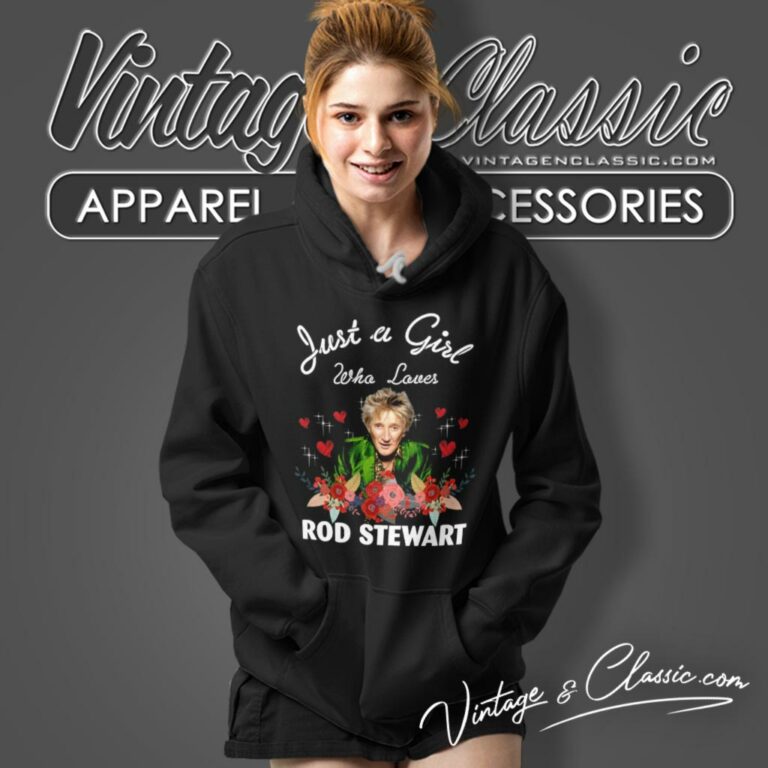 Girl Who Loves Rod Stewart Hoodie Girl Who Loves Rod Stewart Hoodie