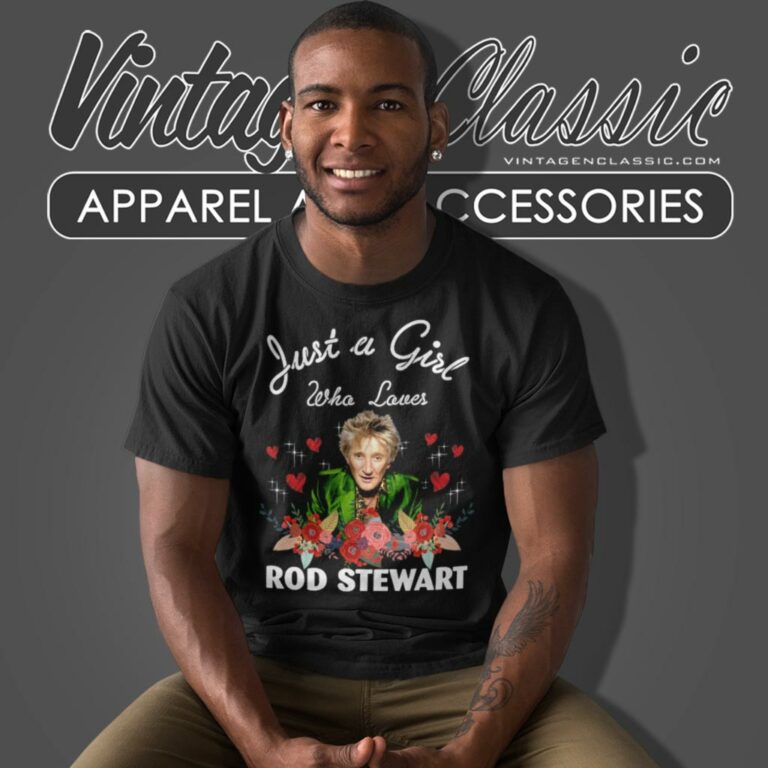 Girl Who Loves Rod Stewart T Shirt Girl Who Loves Rod Stewart T Shirt