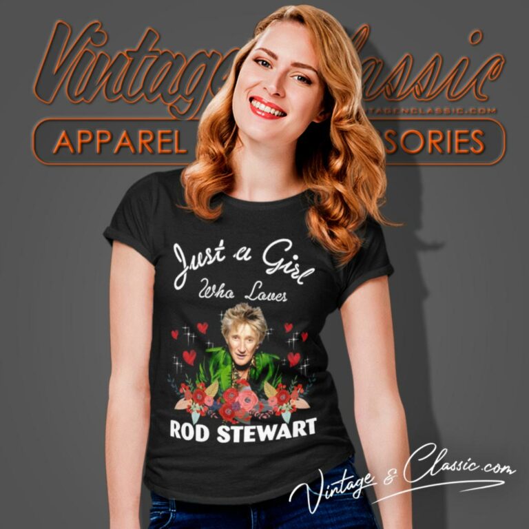 Girl Who Loves Rod Stewart Women T Shirt Girl Who Loves Rod Stewart Women T Shirt