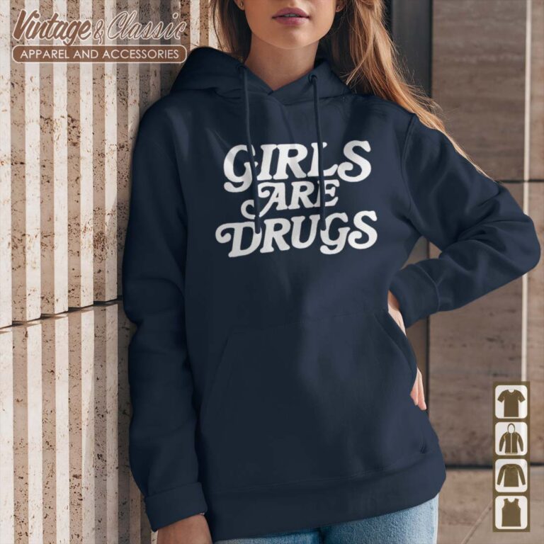 Girls Are Drugs Hoodie Girls Are Drugs Hoodie