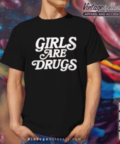 Girls Are Drugs Tshirt