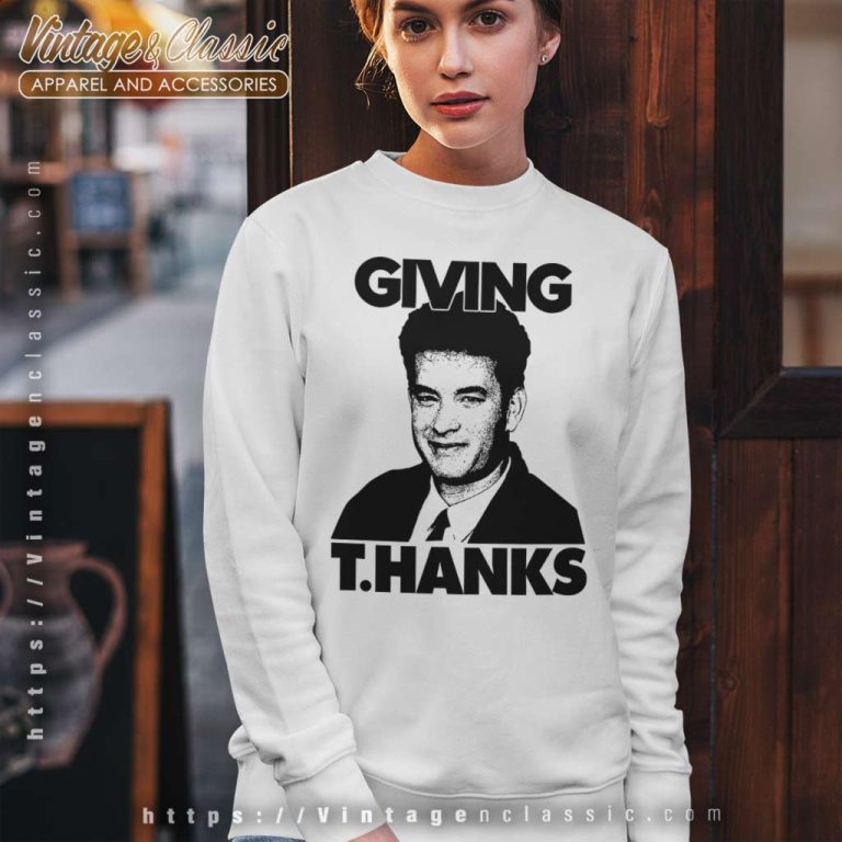 Giving Thanks Tom Hanks Thanksgiving Turkey Sweatshirt Giving Thanks Tom Hanks Thanksgiving Turkey Sweatshirt