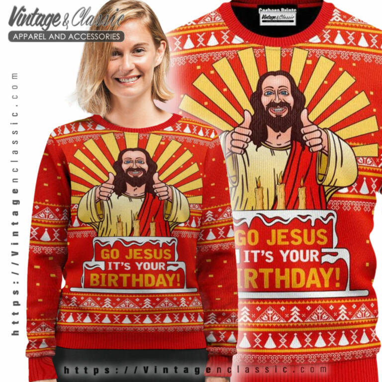 Go Jesus Its Your Birthday Ugly Sweater Ugly Sweater shirt Go Jesus Its Your Birthday Ugly Sweater Ugly Sweater shirt