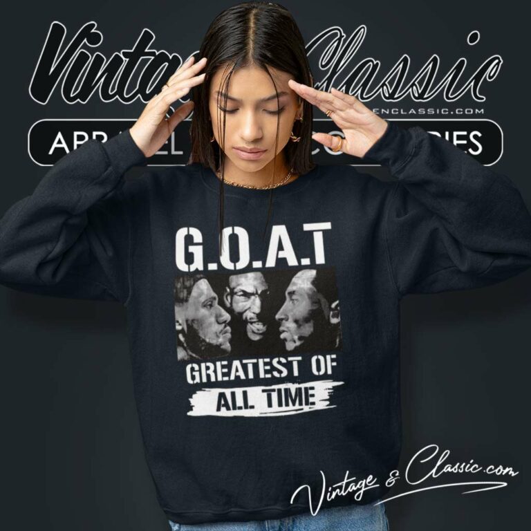 Goat Greatest Of All Time Kobe Bryant Jordan James Sweatshirt Goat Greatest Of All Time Kobe Bryant Jordan James Sweatshirt