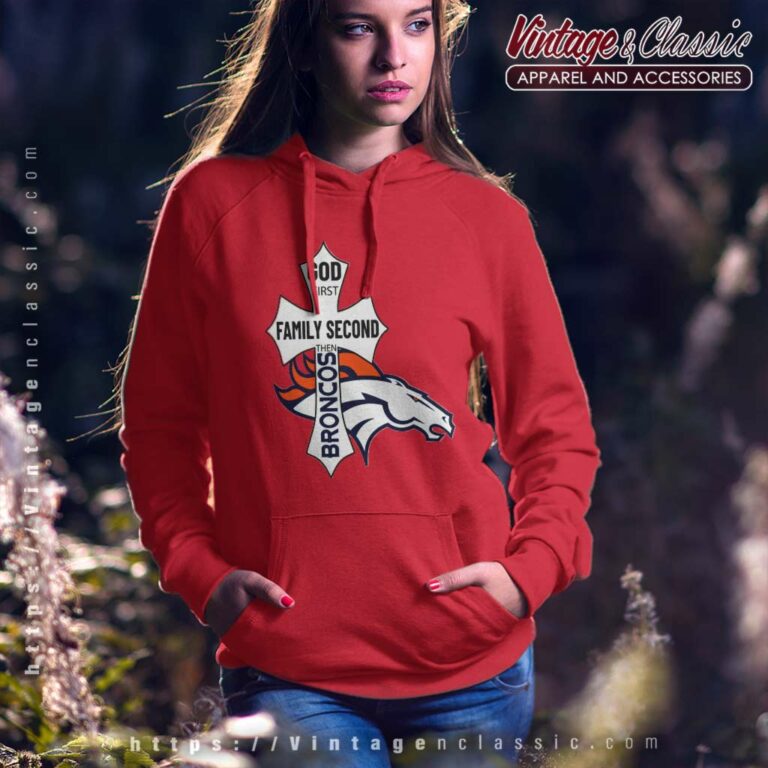 God First Family Second Then Broncos Hoodie God First Family Second Then Broncos Hoodie