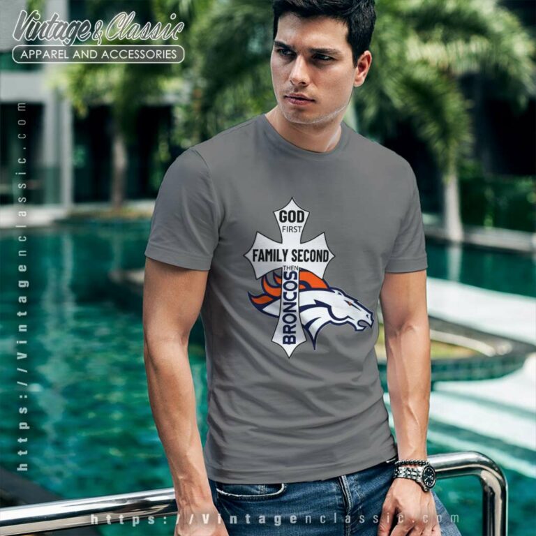 God First Family Second Then Broncos T Shirt God First Family Second Then Broncos T Shirt