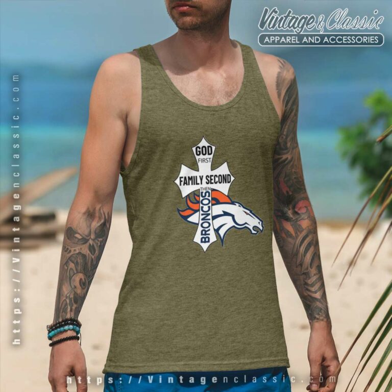 God First Family Second Then Broncos Tank Top Racerback God First Family Second Then Broncos Tank Top Racerback