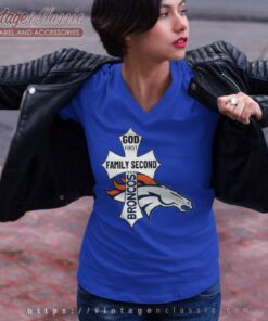 God First Family Second Then Broncos Shirt 5 God First Family Second Then Broncos V Neck TShirt