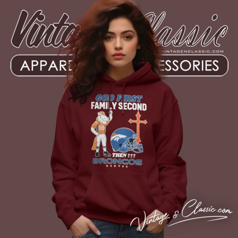 God First Family Second Then Denver Broncos Hoodie God First Family Second Then Denver Broncos Hoodie