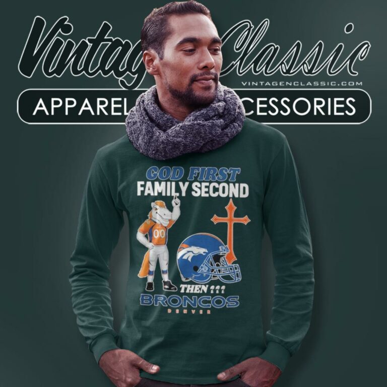 God First Family Second Then Denver Broncos Long Sleeve Tee God First Family Second Then Denver Broncos Long Sleeve Tee
