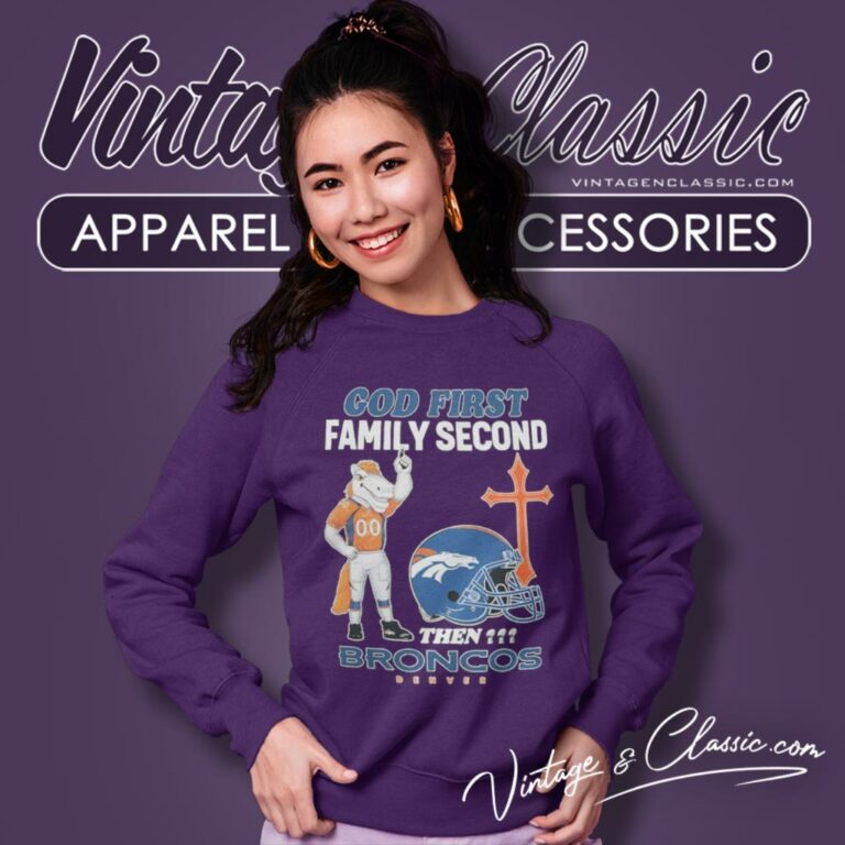 God First Family Second Then Denver Broncos Sweatshirt God First Family Second Then Denver Broncos Sweatshirt