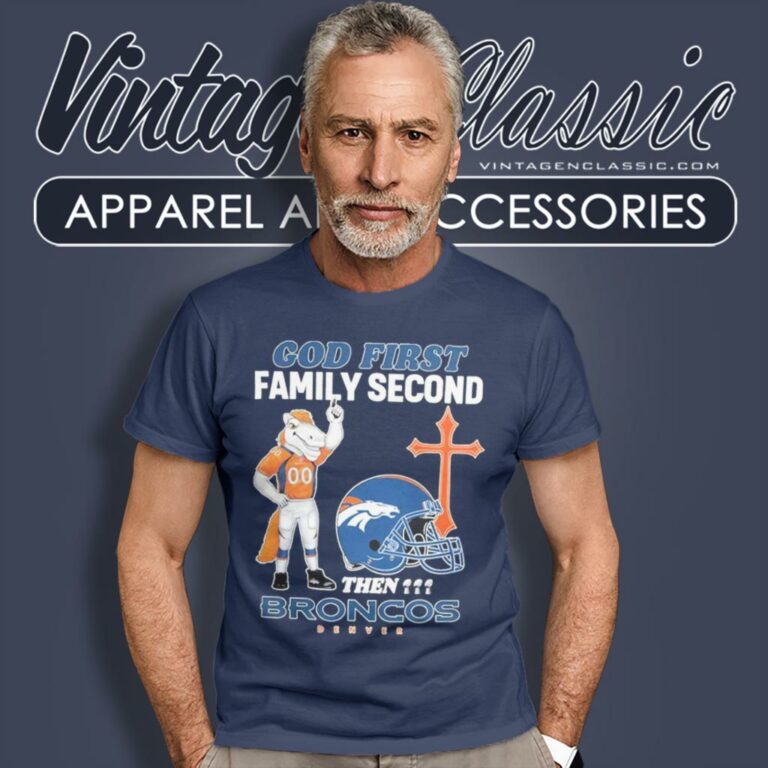 God First Family Second Then Denver Broncos T Shirt God First Family Second Then Denver Broncos T Shirt