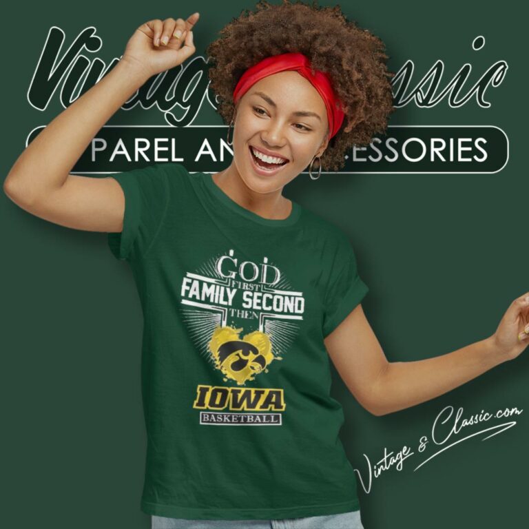 God First Family Second Then Iowa Hawkeyes Basketball Women T Shirt God First Family Second Then Iowa Hawkeyes Basketball Women T Shirt