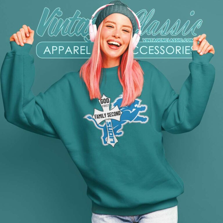 God First Family Second Then Lions Sweatshirt God First Family Second Then Lions Sweatshirt