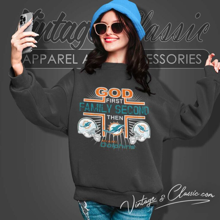 God First Family Second Then Nfl Dolphins Sweatshirt God First Family Second Then Nfl Dolphins Sweatshirt