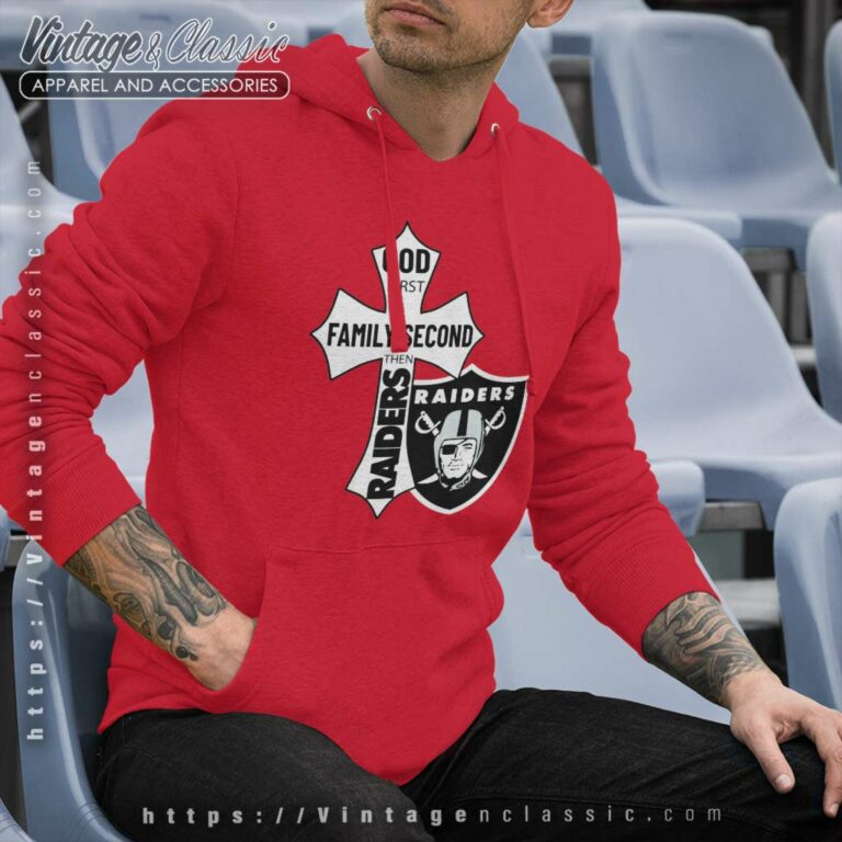 God First Family Second Then Raiders Hoodie God First Family Second Then Raiders Hoodie