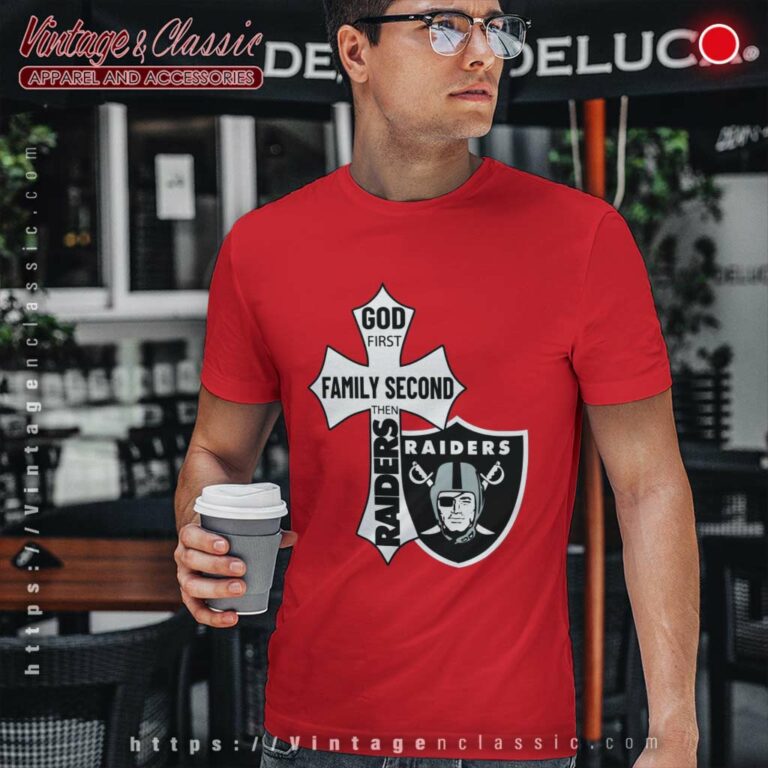 God First Family Second Then Raiders T Shirt God First Family Second Then Raiders T Shirt