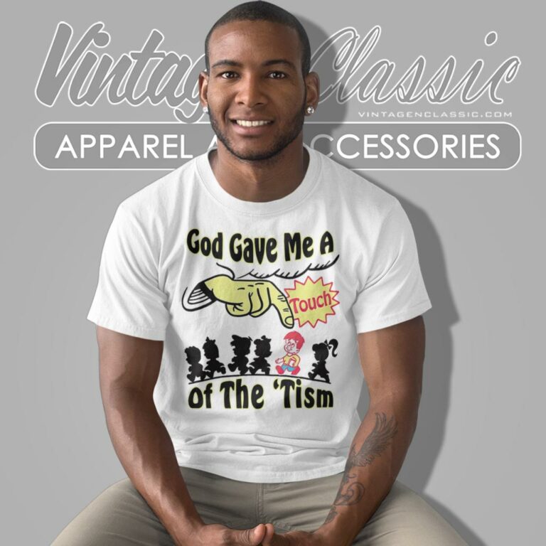 God Gave Me A Touch Of The Tism T Shirt God Gave Me A Touch Of The Tism T Shirt