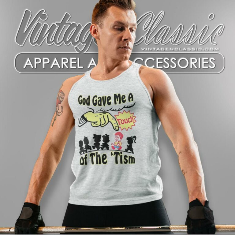 God Gave Me A Touch Of The Tism Tank Top Racerback God Gave Me A Touch Of The Tism Tank Top Racerback