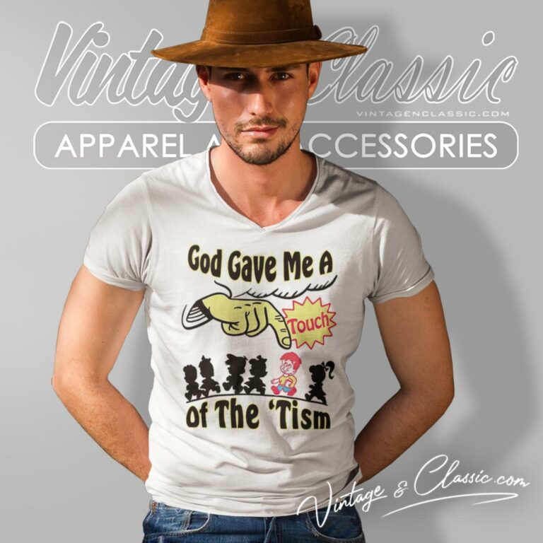 God Gave Me A Touch Of The Tism V Neck TShirt God Gave Me A Touch Of The Tism V Neck TShirt