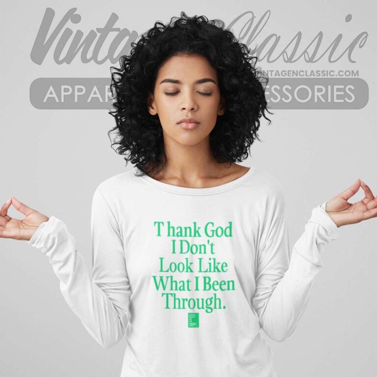 God Is Dope Thank God I Dont Look Like Long Sleeve Tee God Is Dope Thank God I Dont Look Like Long Sleeve Tee