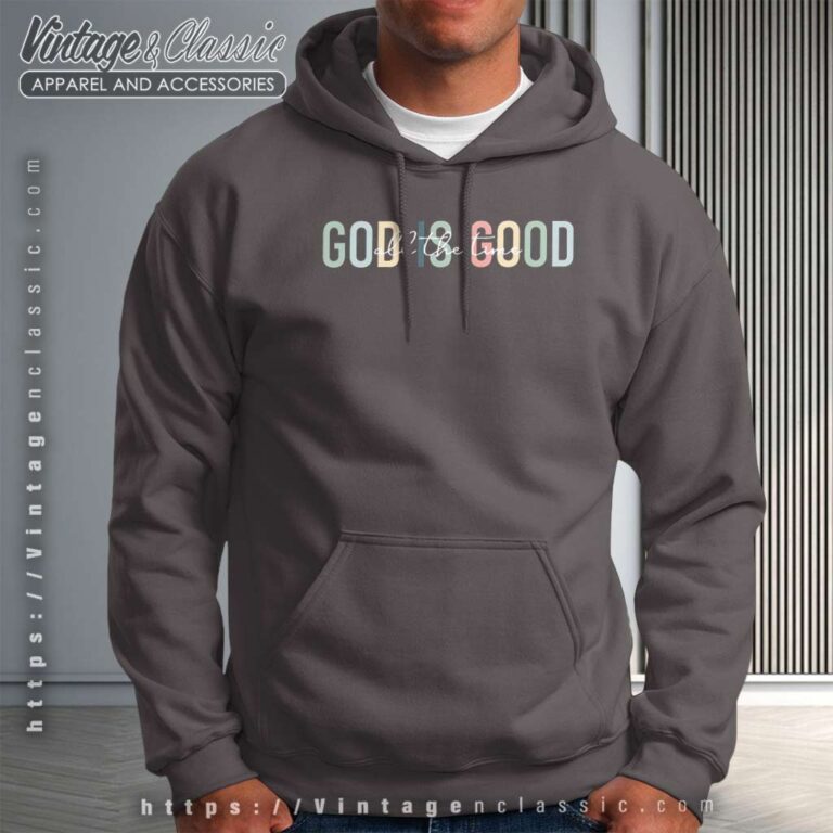 God Is Good All The Time Hoodie God Is Good All The Time Hoodie