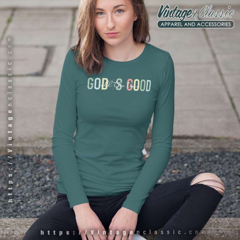 God Is Good All The Time Long Sleeve Tee God Is Good All The Time Long Sleeve Tee