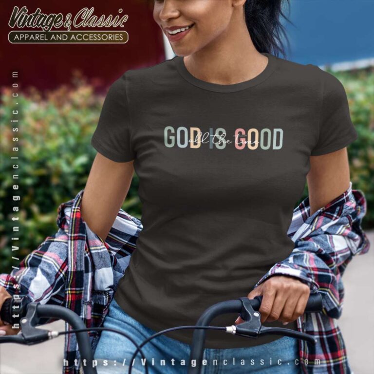 God Is Good All The Time Women TShirt God Is Good All The Time Women TShirt