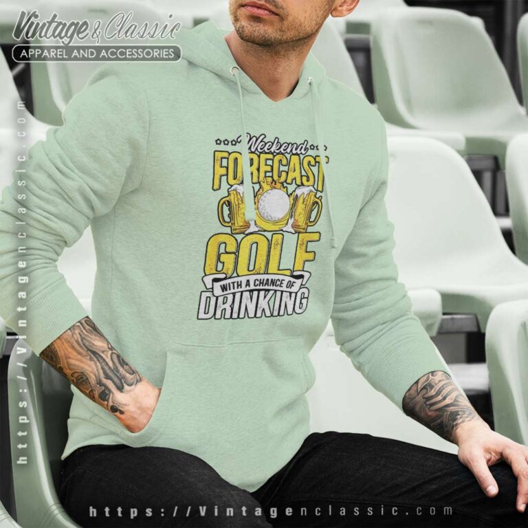 Golf With Chance Of Drinking Funny Weekend Forecast Hoodie Golf With Chance Of Drinking Funny Weekend Forecast Hoodie