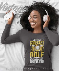 Golf With Chance Of Drinking Funny Weekend Forecast Long Sleeve Tee