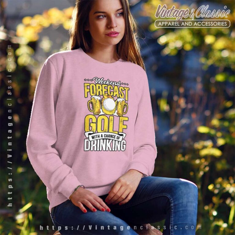 Golf With Chance Of Drinking Funny Weekend Forecast Sweatshirt Golf With Chance Of Drinking Funny Weekend Forecast Sweatshirt