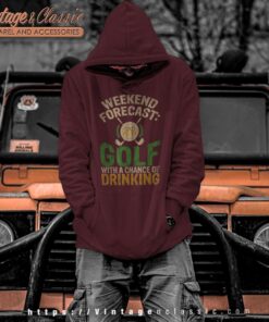 Golfing With A Chance Of Drinking Shirt Hoodie